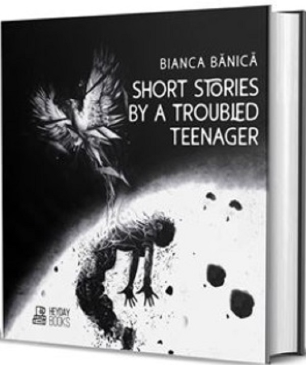 Short Stories by a Troubled Teenager - Bianca Banica