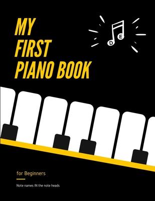 My First PIANO Book for Beginners - Note Names IN the Note Heads: Learn Piano or Keyboard - VERY Easy, Popular Songs for Kid, Adult. Notes Guide and R - Alicja Urbanowicz