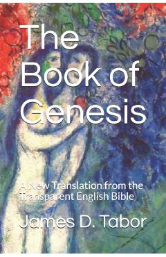 The Book of Genesis: A New Translation from the Transparent English Bible - James D. Tabor