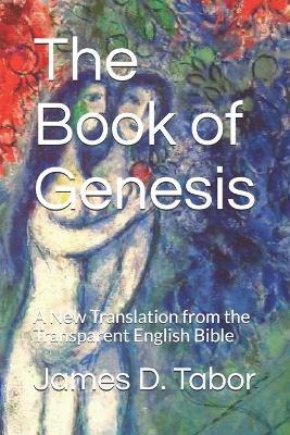 The Book of Genesis: A New Translation from the Transparent English Bible - James D. Tabor