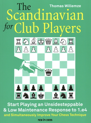 The Scandinavian for Club Players: Start Playing an Unsidesteppable & Low Maintenance Response to 1.E4 - Thomas Willemze