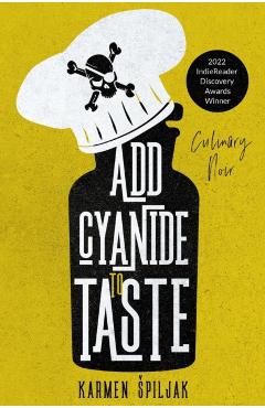 Add Cyanide to Taste: A collection of dark tales with culinary twists - Karmen Spiljak