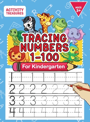 Tracing Numbers 1-100 For Kindergarten: Number Practice Workbook To Learn The Numbers From 0 To 100 For Preschoolers & Kindergarten Kids Ages 3-5! - Activity Treasures