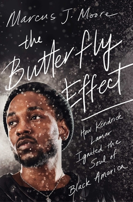 The Butterfly Effect: How Kendrick Lamar Ignited the Soul of Black America - Marcus J. Moore
