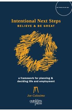 Coperta cărții 'Intentional Next Steps: Believe and Be Great A Framework for Planning and Deciding Life and Employment - Joe Colosimo'