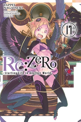 RE: Zero -Starting Life in Another World-, Vol. 17 (Light Novel) - Tappei Nagatsuki