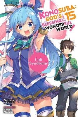 Konosuba: God's Blessing on This Wonderful World!, Vol. 15 (Light Novel): Cult Syndrome - Natsume Akatsuki