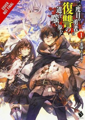 The Hero Laughs While Walking the Path of Vengeance a Second Time, Vol. 1 (Light Novel) - Kizuka Nero