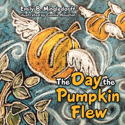 The Day the Pumpkin Flew - Emily B. Mingledorff