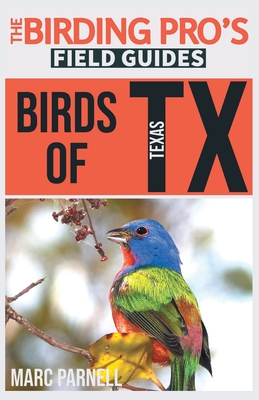Birds of Texas (The Birding Pro's Field Guides) - Marc Parnell