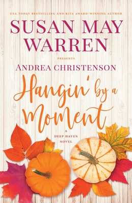 Hangin' by a Moment: A Deep Haven Novel - Susan May Warren