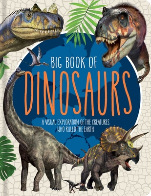 Big Book of Dinosaurs: A Visual Exploration of the Creatures Who Ruled the Earth - Franco Tempesta