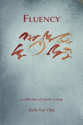 Fluency: A Collection of Asemic Writing - Karla Van Vliet
