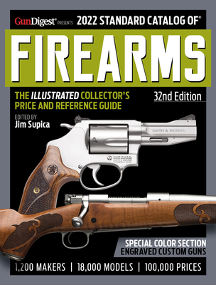 2022 Standard Catalog of Firearms 32nd Edition: The Illustrated Collector's Price and Reference Guide - Jim Supica