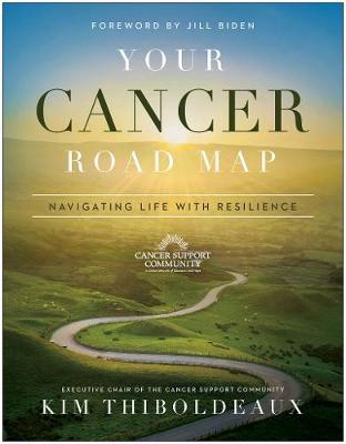 Your Cancer Road Map: Navigating Life with Resilience - Kim Thiboldeaux