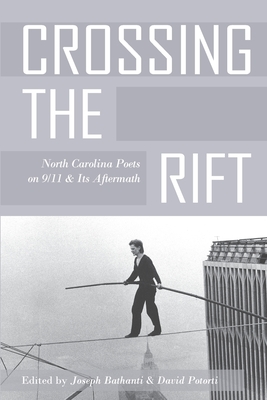 Crossing the Rift: North Carolina Poets on 9/11 and Its Aftermath - Joseph Bathanti