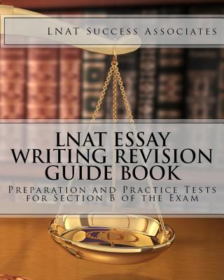 LNAT Essay Writing Revision Guide Book: Preparation and Practice Tests for Section B of the Exam - Lnat Success Associates