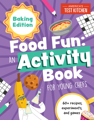 Food Fun an Activity Book for Young Chefs: Baking Edition: 60+ Recipes, Experiments, and Games - America's Test Kitchen Kids