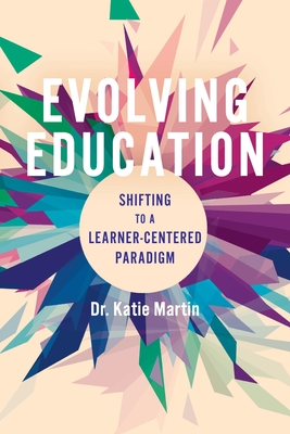Evolving Education: Shifting to a Learner-Centered Paradigm - Katie Martin