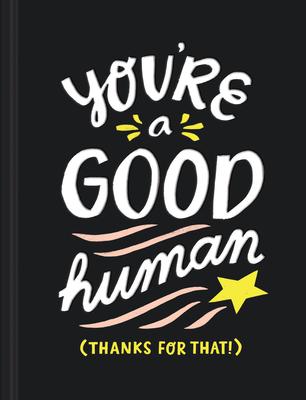 You're a Good Human: (thanks for That!) - Miriam Hathaway