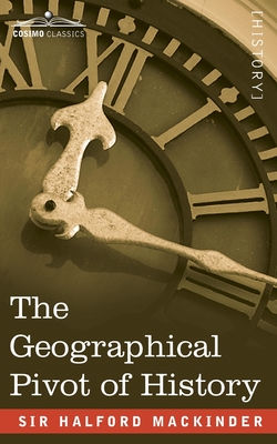 The Geographical Pivot of History - Halford John Mackinder