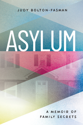 Asylum, a Memoir of Family Secrets - Judy Bolton-fasman