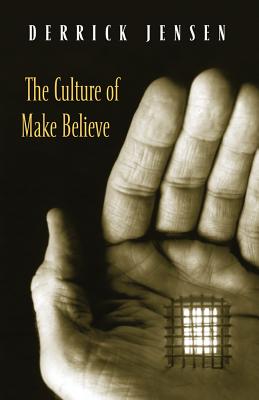 The Culture of Make Believe - Derrick Jensen