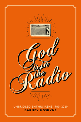God Is in the Radio - Barney Hoskyns