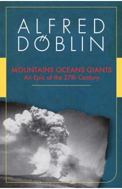 Poza produsului Mountains Oceans Giants: An Epic of the 27th Century - Alfred Doblin