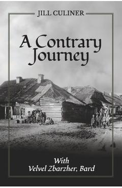 Poza produsului A Contrary Journey with Velvel Zbarzher, Bard - Jill Culiner
