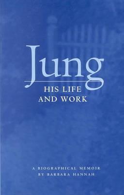 Jung: His Life and Work, a Biographical Memoir - Barbara Hannah