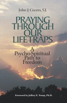 Praying Through Our Lifetraps: A Psycho-Spiritual Path to Freedom - John J. Cecero