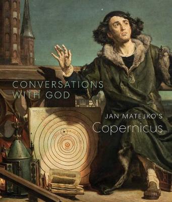 Conversations with God: Jan Matejko's Copernicus - Christopher Riopelle