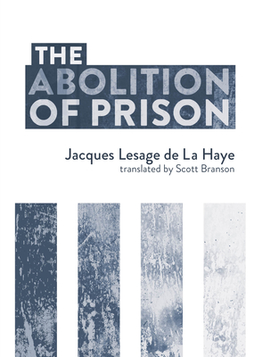 The Abolition of Prison - Jacques Lesage De La Haye