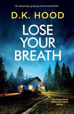 Lose Your Breath: An absolutely gripping short-read thriller - D. K. Hood