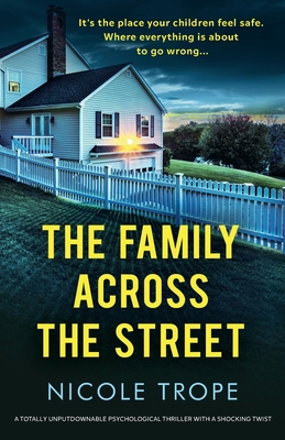 The Family Across the Street: A totally unputdownable psychological thriller with a shocking twist - Nicole Trope