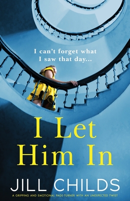 I Let Him In: A gripping and emotional page-turner with an unexpected twist - Jill Childs
