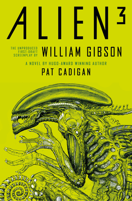 Alien - Alien 3: The Unproduced Screenplay by William Gibson - Pat Cadigan