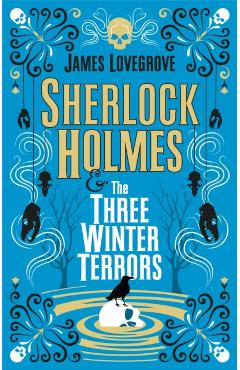 Sherlock Holmes and the Three Winter Terrors - James Lovegrove
