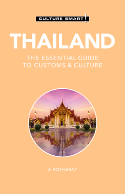 Thailand - Culture Smart!: The Essential Guide to Customs & Culture - Culture Smart!
