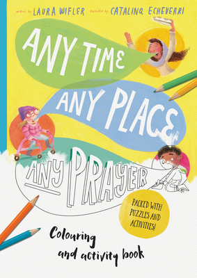 Any Time, Any Place, Any Prayer Art and Activity Book: Coloring, Puzzles, Mazes and More - Laura Wifler