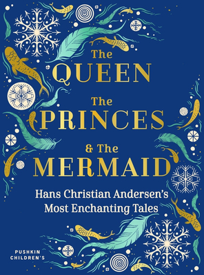 The Queen, the Princes and the Mermaid: Hans Christian Andersen's Most Enchanting Tales - Hans Christian Andersen