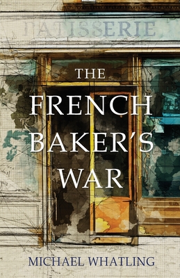 The French Baker's War - Michael Whatling