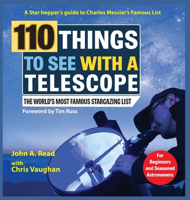 110 Things to See With a Telescope: The World's Most Famous Stargazing List - John Read