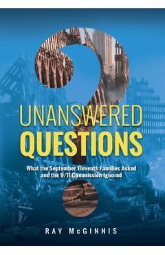 Poza produsului Unanswered Questions: What the September Eleventh Families Asked and the 9/11 Commission Ignored - Ray Mcginnis
