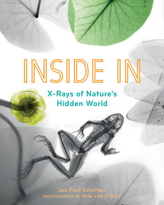 Inside in: X-Rays of Nature's Hidden World - Jan Paul Schutten