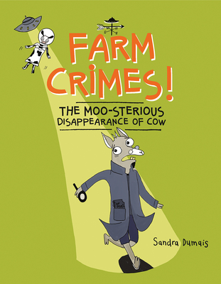 Farm Crimes! the Moo-Sterious Disappearance of Cow - Sandra Dumais