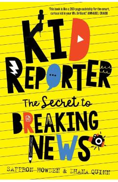 Kid Reporter: The secret to breaking news - Saffron Howden