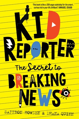 Kid Reporter: The secret to breaking news - Saffron Howden
