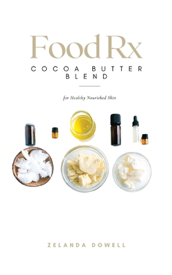 Food Rx: Cocoa Butter Blend for Healthy Nourished Skin - Zelanda Dowell